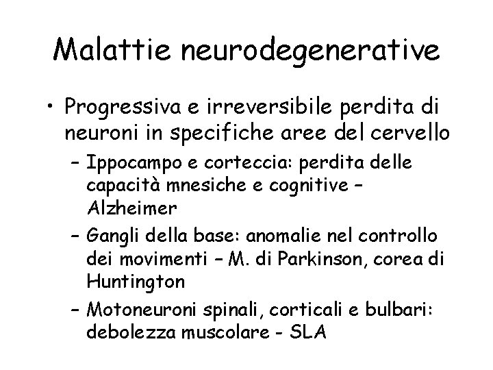 Malattie neurodegenerative • Progressiva e irreversibile perdita di neuroni in specifiche aree del cervello