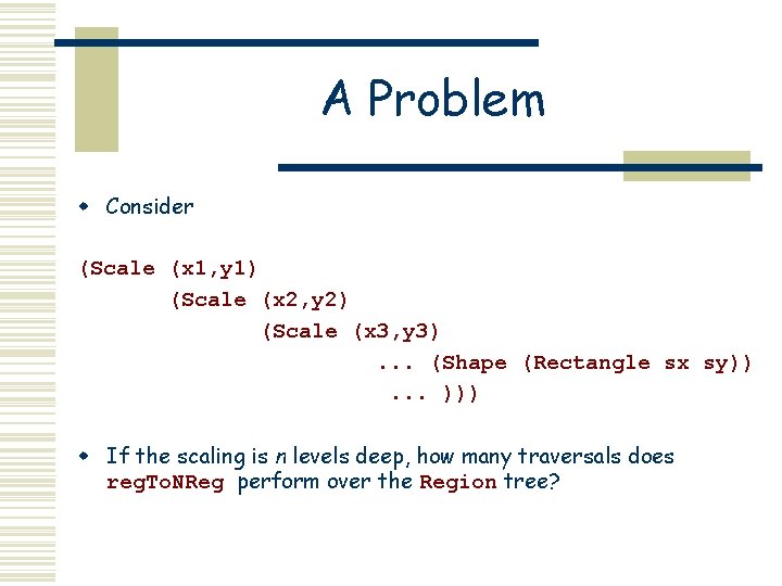 A Problem w Consider (Scale (x 1, y 1) (Scale (x 2, y 2)