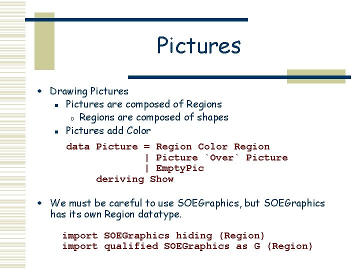 Pictures w Drawing Pictures n Pictures are composed of Regions o Regions are composed