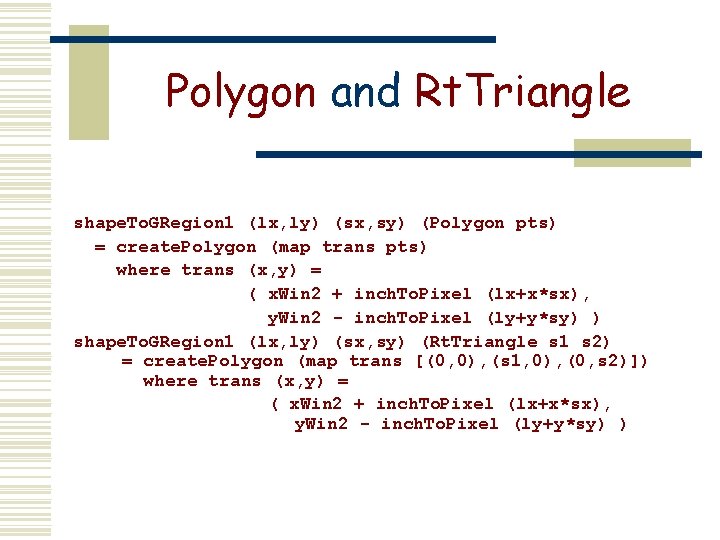 Polygon and Rt. Triangle shape. To. GRegion 1 (lx, ly) (sx, sy) (Polygon pts)