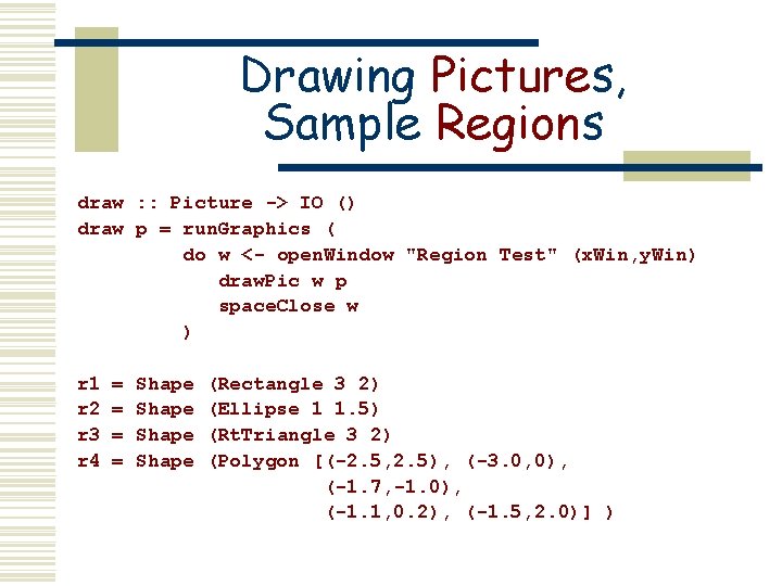 Drawing Pictures, Sample Regions draw : : Picture -> IO () draw p =