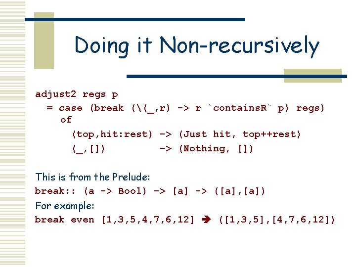 Doing it Non-recursively adjust 2 regs p = case (break ((_, r) -> r