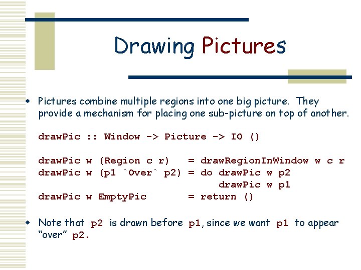 Drawing Pictures w Pictures combine multiple regions into one big picture. They provide a