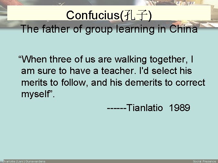 Confucius(孔子) The father of group learning in China “When three of us are walking
