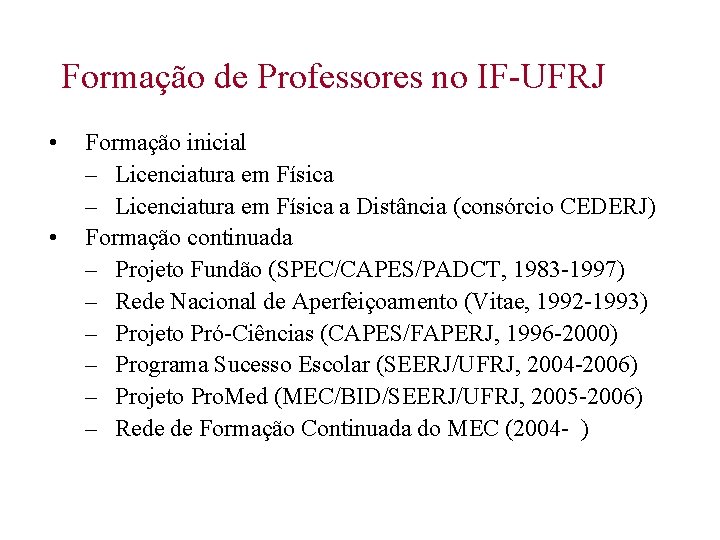 Formação de Professores no IF-UFRJ • • Formação inicial – Licenciatura em Física a