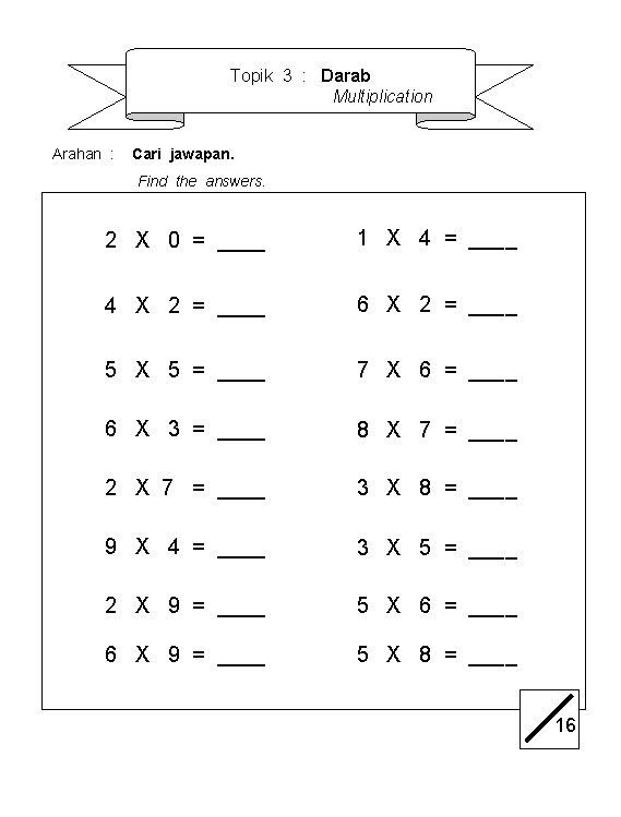 Topik 3 : Darab Multiplication Arahan : Cari jawapan. Find the answers. 2 X