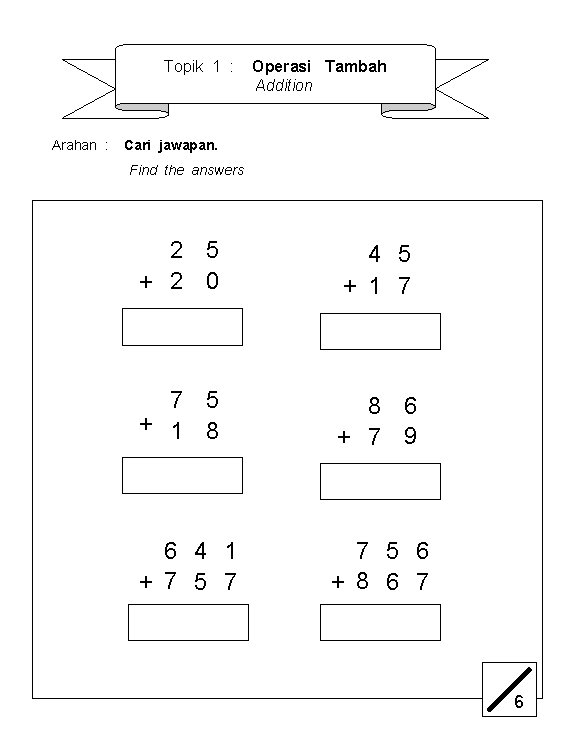 Topik 1 : Arahan : Operasi Tambah Addition Cari jawapan. Find the answers 2