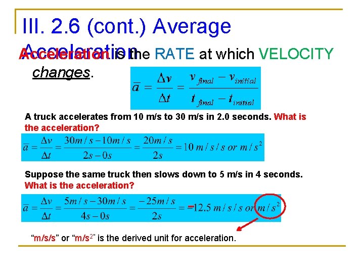 III. 2. 6 (cont. ) Average Acceleration is the RATE at which VELOCITY changes. III. 2. 6 (cont. ) Average Acceleration is the RATE at which VELOCITY changes.