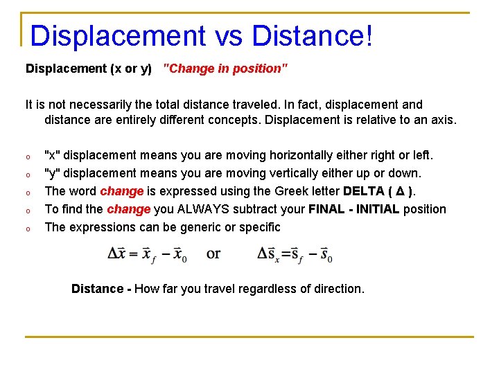 Displacement vs Distance! Displacement (x or y) "Change in position" It is not necessarily Displacement vs Distance! Displacement (x or y) "Change in position" It is not necessarily