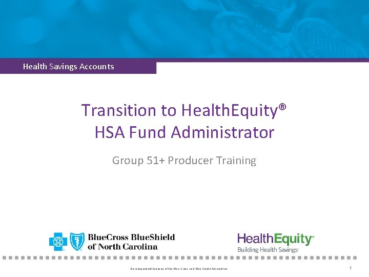 Health Savings Accounts Transition to Health. Equity® HSA Fund Administrator Group 51+ Producer Training