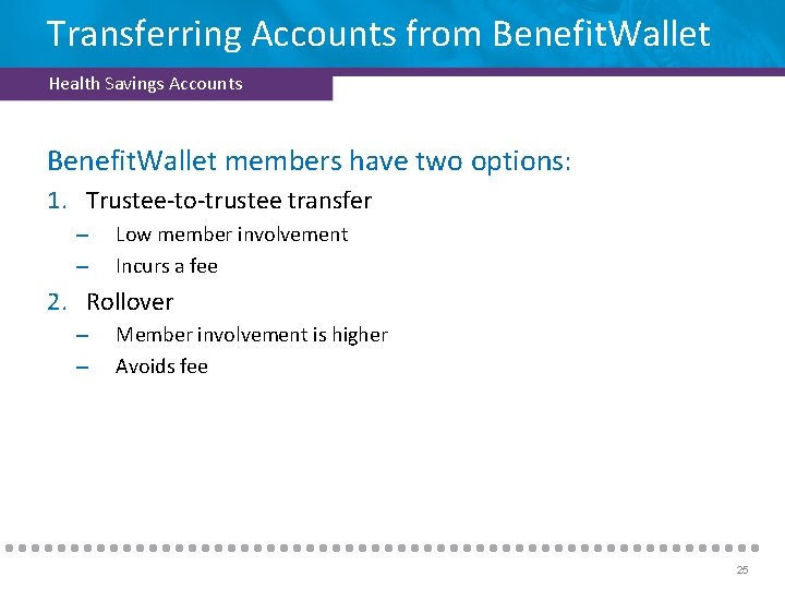 Transferring Accounts from Benefit. Wallet Health Savings Accounts Benefit. Wallet members have two options: