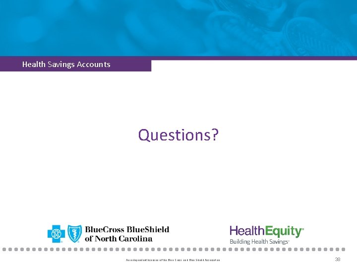 Health Savings Accounts Questions? An independent licensee of the Blue Cross and Blue Shield