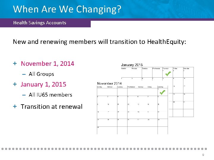 When Are We Changing? Health Savings Accounts New and renewing members will transition to
