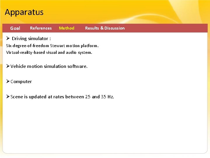 Apparatus Goal References Method Results & Discussion Ø Driving simulator : Six-degree-of-freedom Stewart motion