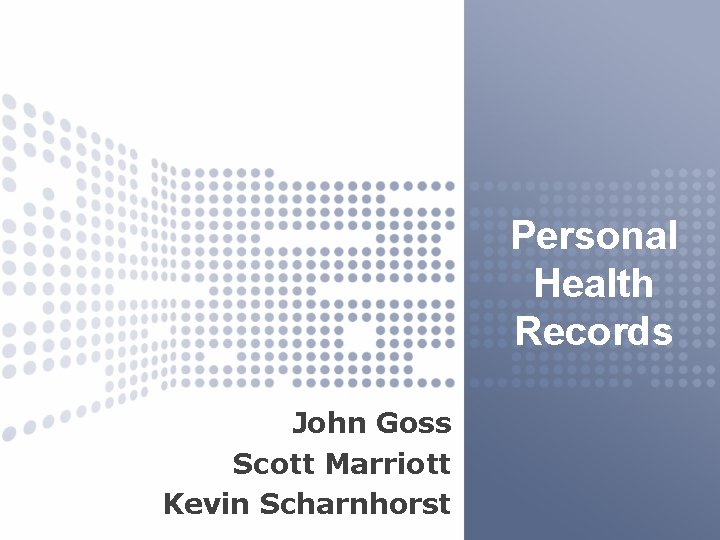Personal Health Records John Goss Scott Marriott Kevin Scharnhorst 