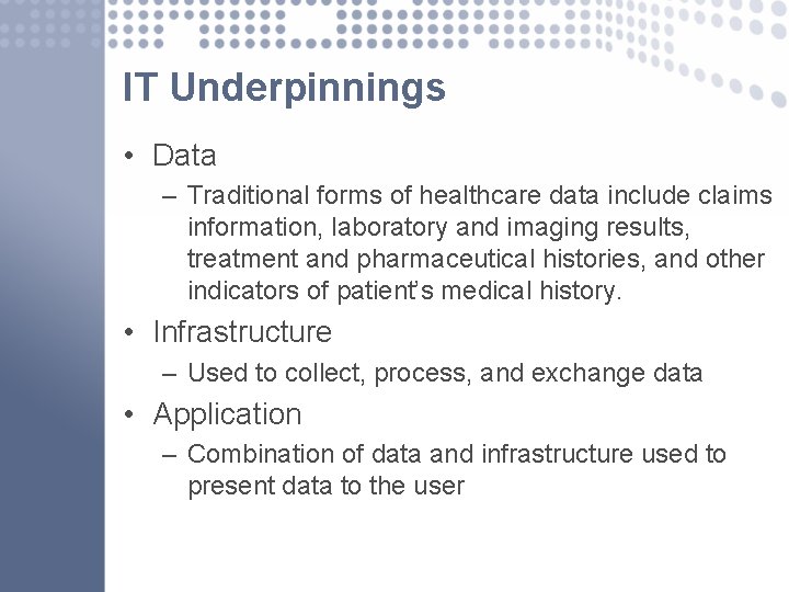 IT Underpinnings • Data – Traditional forms of healthcare data include claims information, laboratory