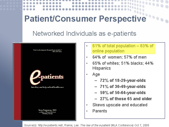 Patient/Consumer Perspective Networked Individuals as e-patients • • • 61% of total population –