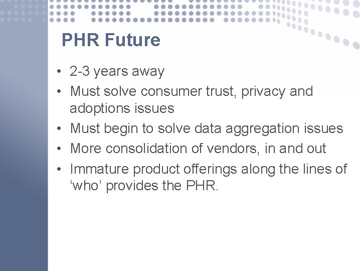 PHR Future • 2 -3 years away • Must solve consumer trust, privacy and
