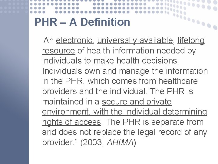 PHR – A Definition An electronic, universally available, lifelong resource of health information needed