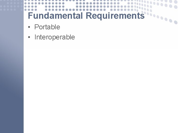 Fundamental Requirements • Portable • Interoperable 