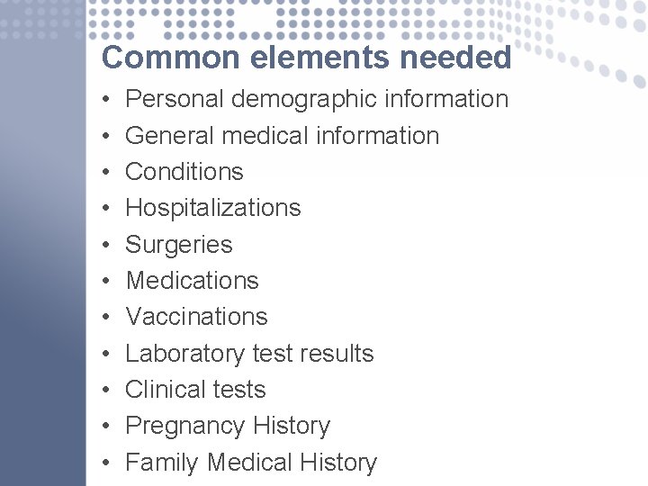 Common elements needed • • • Personal demographic information General medical information Conditions Hospitalizations