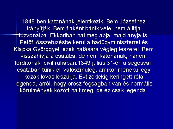 1848 -ben katonának jelentkezik, Bem Józsefhez irányítják. Bem fiaként bánik vele, nem állítja tűzvonalba.