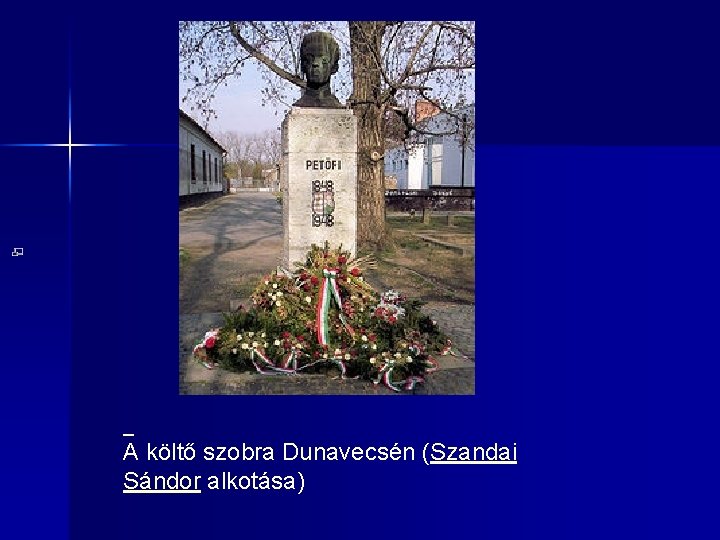 A költő szobra Dunavecsén (Szandai Sándor alkotása) 