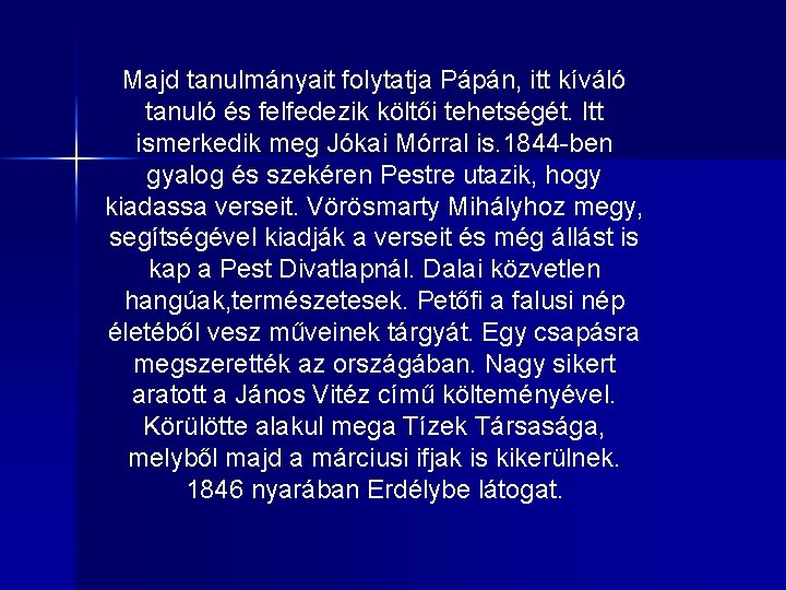 Majd tanulmányait folytatja Pápán, itt kíváló tanuló és felfedezik költői tehetségét. Itt ismerkedik meg