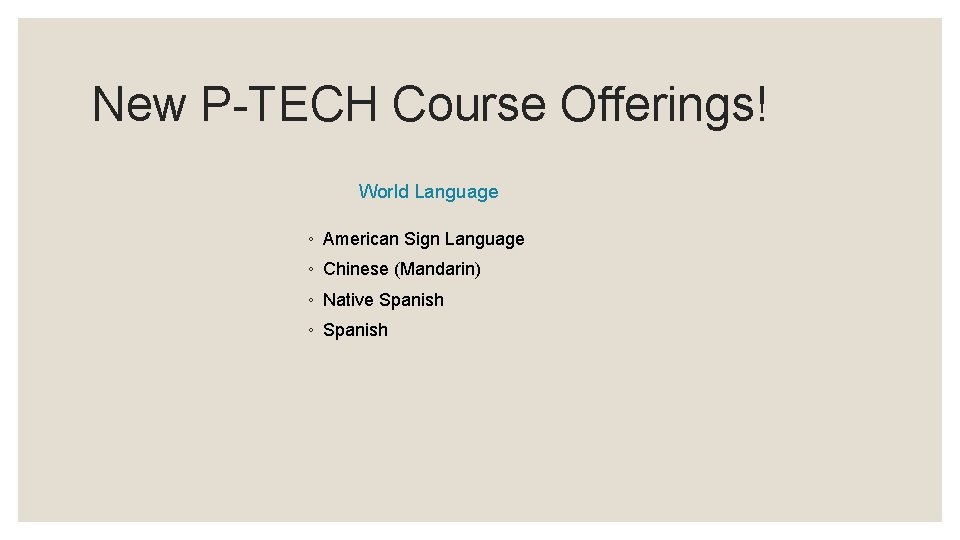 New P-TECH Course Offerings! World Language ◦ American Sign Language ◦ Chinese (Mandarin) ◦