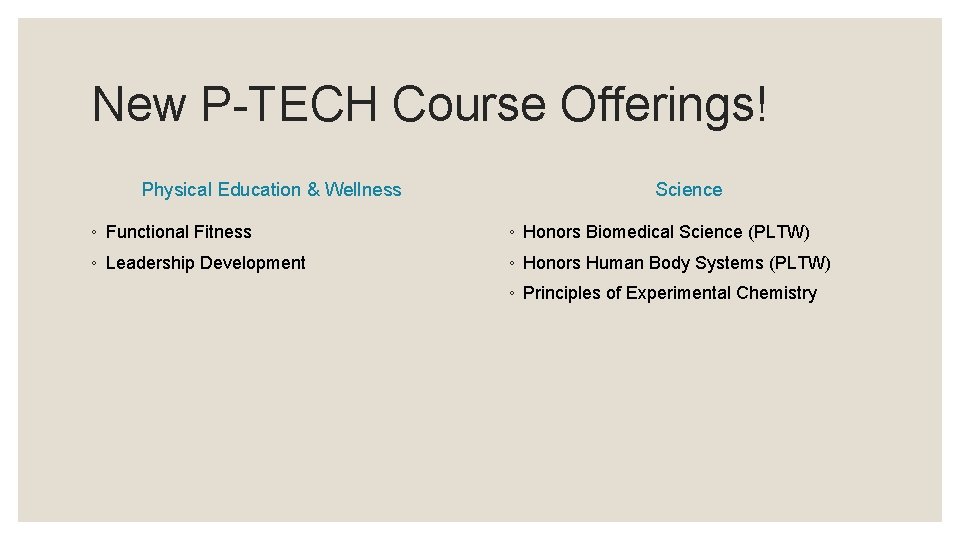 New P-TECH Course Offerings! Physical Education & Wellness Science ◦ Functional Fitness ◦ Honors