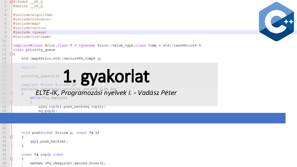 1. gyakorlat ELTE-IK, Programozási nyelvek I. - Vadász Péter 