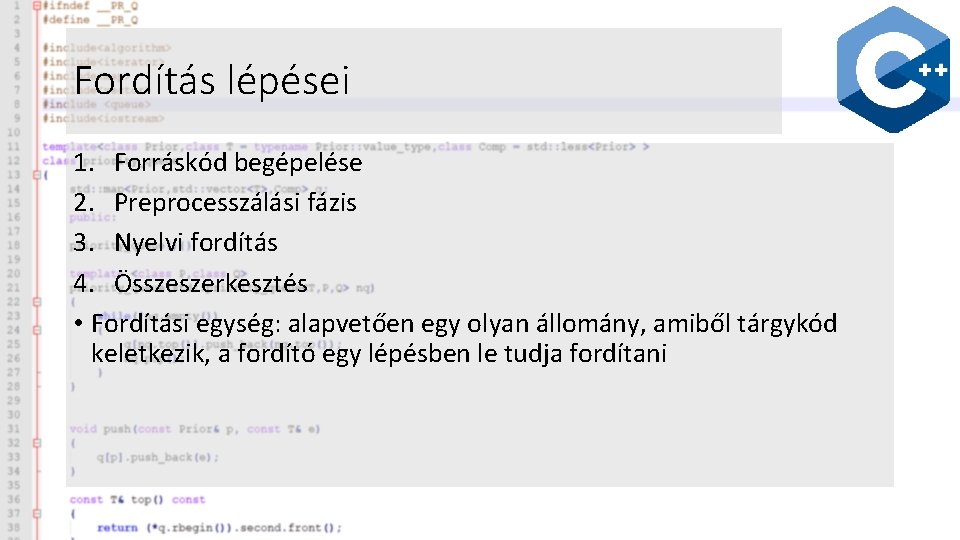 Fordítás lépései 1. Forráskód begépelése 2. Preprocesszálási fázis 3. Nyelvi fordítás 4. Összeszerkesztés •
