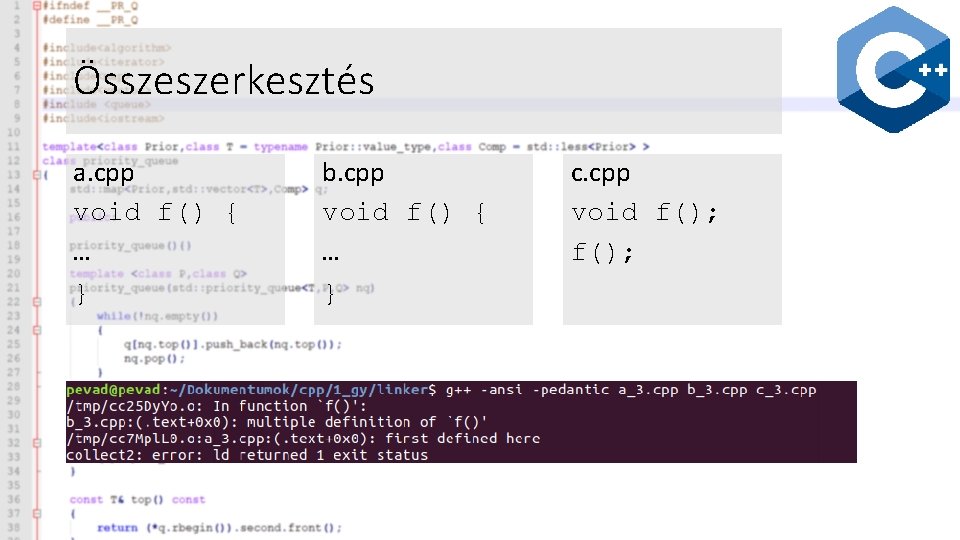 Összeszerkesztés a. cpp void f() { … } b. cpp void f() { …