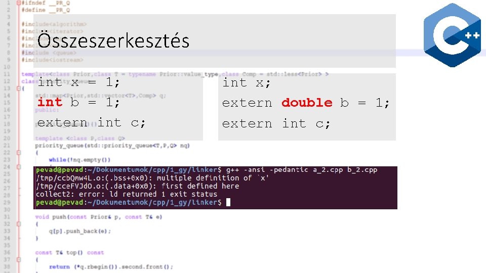 Összeszerkesztés int x = 1; int b = 1; extern int c; int x;