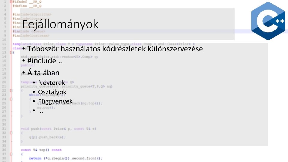 Fejállományok • Többször használatos kódrészletek különszervezése • #include … • Általában • • Névterek