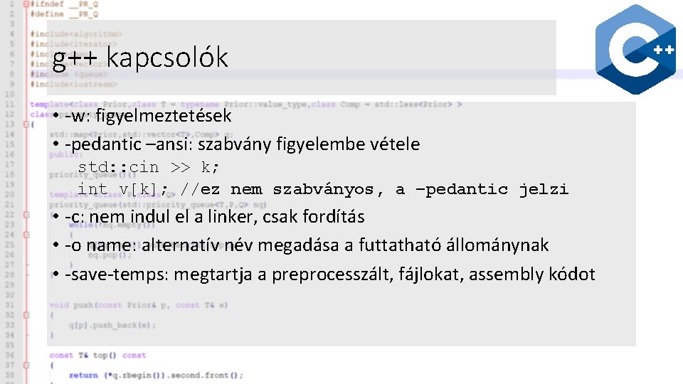 g++ kapcsolók • -w: figyelmeztetések • -pedantic –ansi: szabvány figyelembe vétele std: : cin