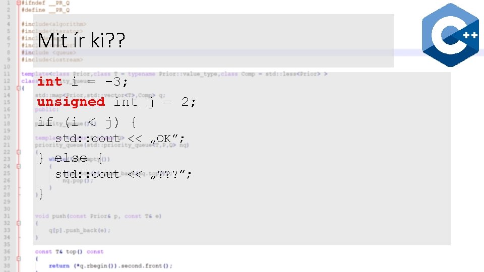 Mit ír ki? ? int i = -3; unsigned int j = 2; if