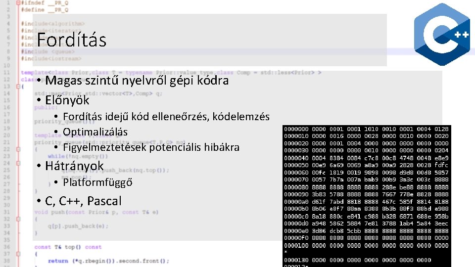 Fordítás • Magas szintű nyelvről gépi kódra • Előnyök • Fordítás idejű kód elleneőrzés,