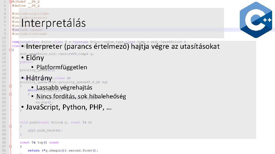 Interpretálás • Interpreter (parancs értelmező) hajtja végre az utasításokat • Előny • Platformfüggetlen •