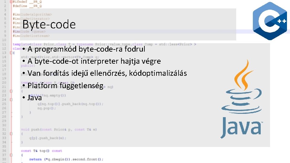 Byte-code • A programkód byte-code-ra fodrul • A byte-code-ot interpreter hajtja végre • Van