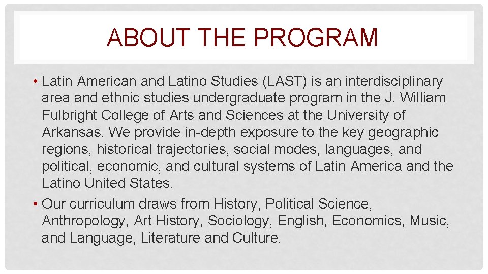 ABOUT THE PROGRAM • Latin American and Latino Studies (LAST) is an interdisciplinary area