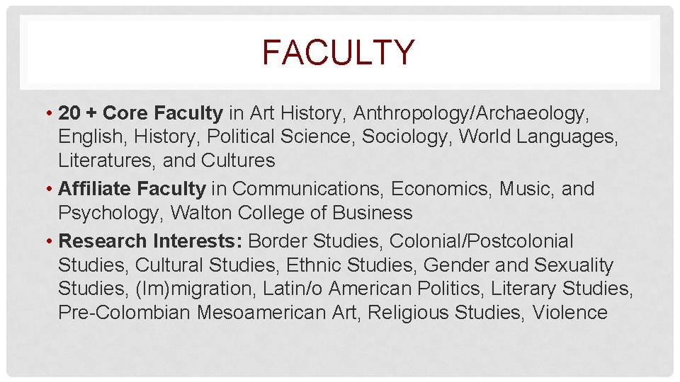 FACULTY • 20 + Core Faculty in Art History, Anthropology/Archaeology, English, History, Political Science,