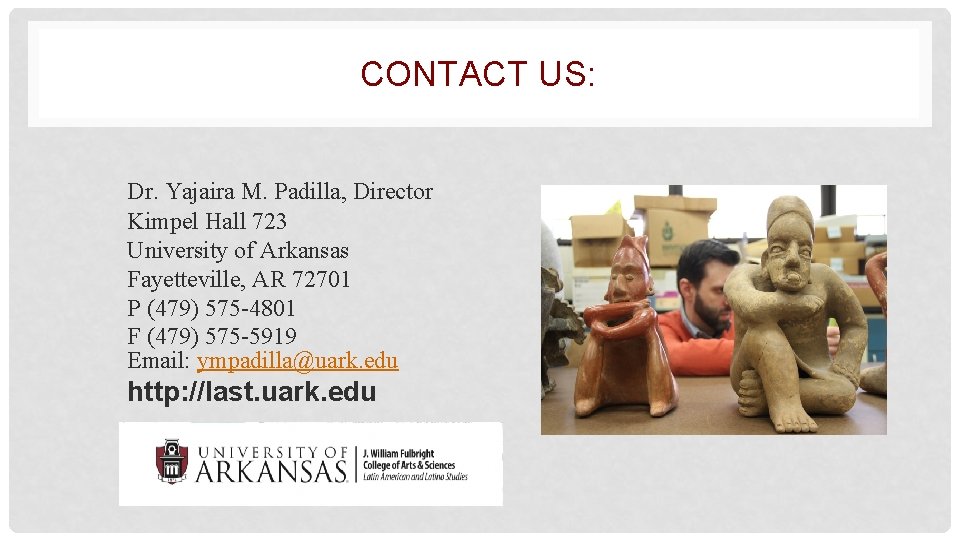 CONTACT US: Dr. Yajaira M. Padilla, Director Kimpel Hall 723 University of Arkansas Fayetteville,