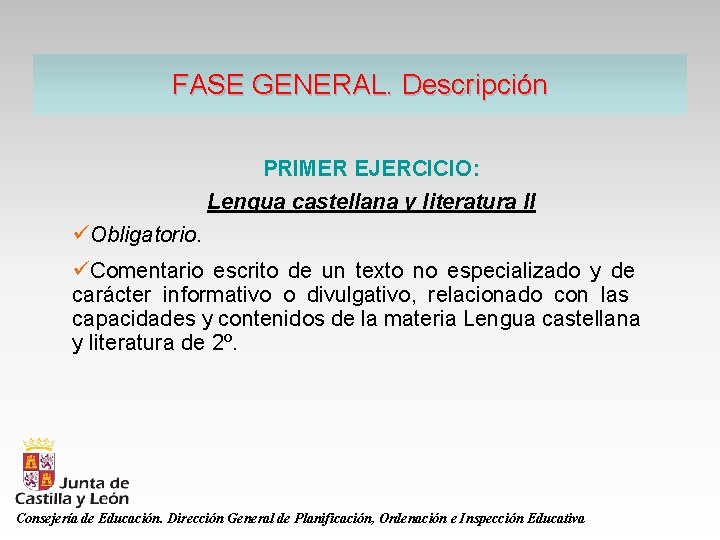 FASE GENERAL. Descripción PRIMER EJERCICIO: Lengua castellana y literatura II üObligatorio. üComentario escrito de