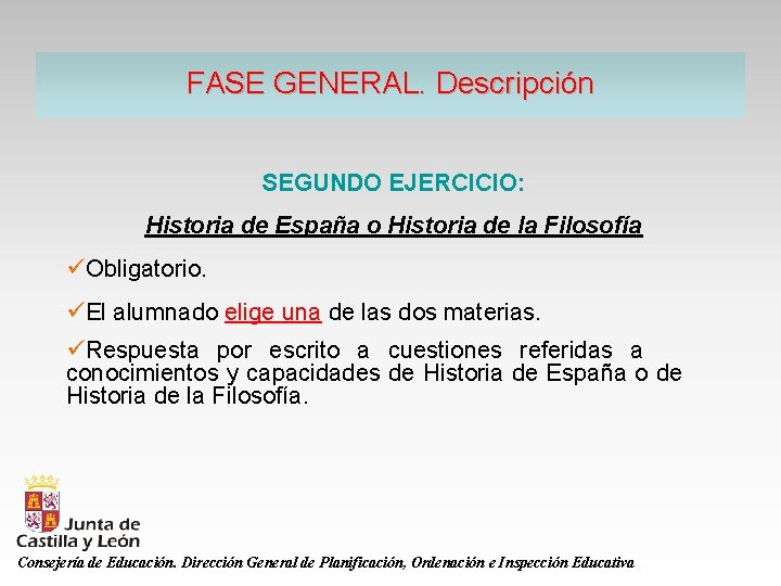 FASE GENERAL. Descripción SEGUNDO EJERCICIO: Historia de España o Historia de la Filosofía üObligatorio.