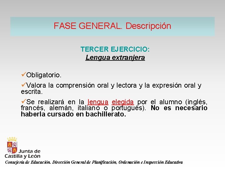 FASE GENERAL. Descripción TERCER EJERCICIO: Lengua extranjera üObligatorio. üValora la comprensión oral y lectora