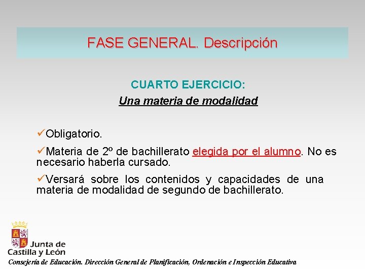 FASE GENERAL. Descripción CUARTO EJERCICIO: Una materia de modalidad üObligatorio. üMateria de 2º de