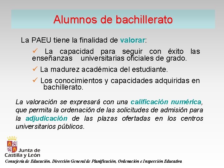 Alumnos de bachillerato La PAEU tiene la finalidad de valorar: ü La capacidad para