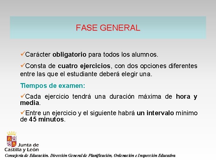 FASE GENERAL üCarácter obligatorio para todos los alumnos. üConsta de cuatro ejercicios, con dos