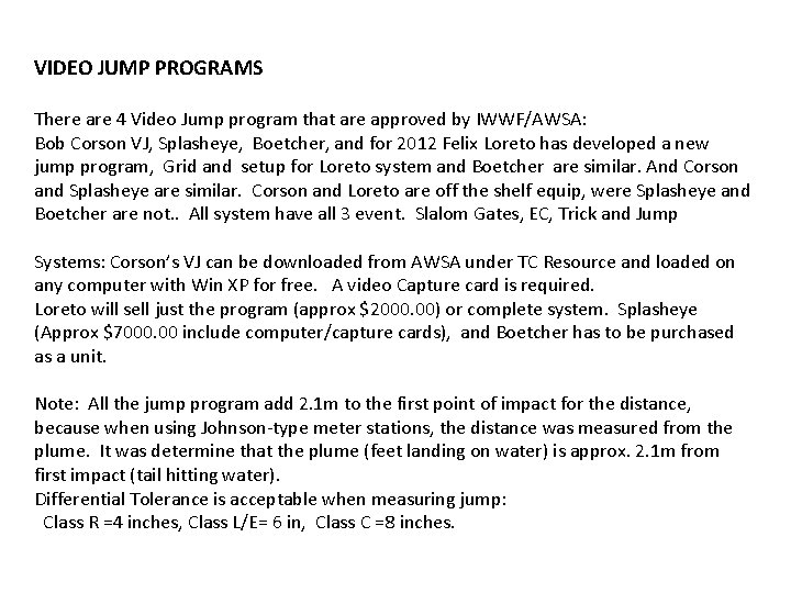 VIDEO JUMP PROGRAMS There are 4 Video Jump program that are approved by IWWF/AWSA: VIDEO JUMP PROGRAMS There are 4 Video Jump program that are approved by IWWF/AWSA:
